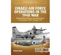 Middle East@War2: Israeli Air Force Operations In The 1948 War: Israeli Winter Offensive Operation Horev 22 December 1948-7 January 1949 - [Livre en VO] Shlomo Aloni (Auteur)