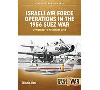 Israeli Air Force Operations in the 1956 Suez War: 29 October-8 November 1956