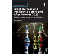 Israeli Defense and Intelligence Before and After October 2023 The Cultural Roots of Strategic Surprise and Resilience - Itai Shapira - Routledge - ebook (ePub) - Livre