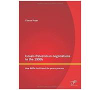 Israeli-Palestinian Negotiations In The 1990s: How Ngos Facilitated The Peace Process
