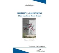 Israéliens - palestiniens Libres paroles au-dessus du mur - Aline Baldinger - L'harmattan - broché - Essai