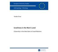 Israeliness In No Man'S Land: Citizenship In The West Bank Of Israel/Palestine (Europaeische Hochschulschriften / European University Studies / Publications Universitaires Europeennes) (Paperback) Yar
