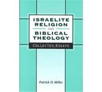 Israelite Religion and Biblical Theology, Journal for the Study of the Old Testament. Supplement Series, 267 Patrick D. Miller (Auteur)