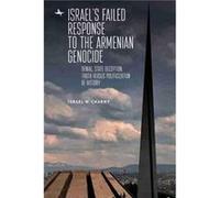 Israels Failed Response to the Armenian Genocide by Israel W. Charny Israel W. Charny (Auteur)