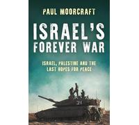 Israel's Forever War: Israel, Palestine and the Last Hopes for Peace