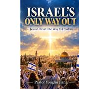 Israel's Only Way Out: Jesus Christ: The Way to Freedom