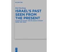 Israel's Past Seen From The Present: Studies On History And Religion In Ancient Israel And Judah: 535 (Beihefte Zur Zeitschrift Fur Die Alttestamentliche Wissenschaft, 535)
