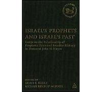 Israel's Prophets And Israel's Past: Essays On The Relationship Of Prophetic Texts And Israelite History In Honor Of John H. Hayes