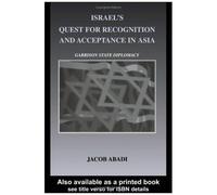 Israel's Quest For Recognition And Acceptance In Asia: Garrison State Diplomacy