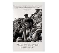 Israels Wandel durch Jahrtausende: Von der Zerstörung des Tempels bis zur Gründung des modernen Staates