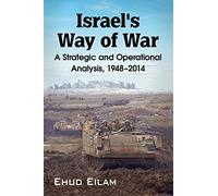 Israel's Way of War: A Strategic and Operational Analysis, 1948-2014
