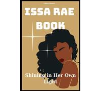 Issa Rae Biography: Multitalented Woman and Her Influence in the Entertainment Industry