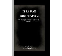 ISSA RAE BIOGRAPHY: The Unscripted Rise of a Hollywood Visionary