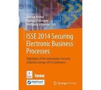 ISSE 2014 Securing Electronic Business Processes: Highlights of the Information Security Solutions Europe 2014 Conference - [Version Originale] Helmut Reimer, Norbert Pohlmann, Wolfgang Schneider (Aut