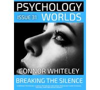 Issue 31: Breaking The Silence A Forensic Psychology, Clinical Psychology and Social Psychology Guide to Sexual Violence, Rape and Sexual Assault