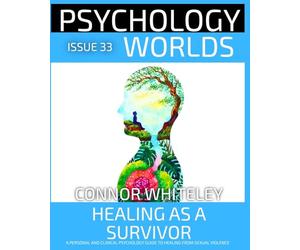 Issue 33: Healing As A Survivor: A Personal and Clinical Psychology and Guide to Healing from Sexual Violence
