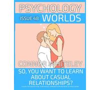 Issue 48 So, You Want to Learn about Casual Relationships? A Social Psychology Guide to Behaviour, Communication and More in Casual Dating - Connor Whiteley - Auto-Édition - ebook (ePub) - Livre