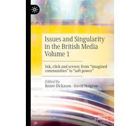 Issues and Singularity in the British Media: Ink, Click and Screen: from "Imagined Communities" to "Soft Power (1)