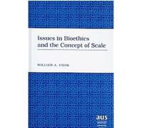 Issues in Bioethics and the Concept of Scale, American University Studies, 202 William A. Cook (Auteur)