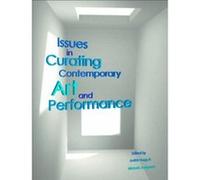 Issues in Curating Contemporary Art and Performance - [Version Originale] Inconnu (Auteur)