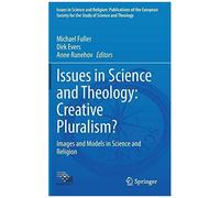 Issues In Science And Theology: Creative Pluralism?