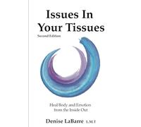Issues in Your Tissues: Heal Body and Emotion from the Inside Out