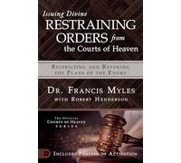 Issuing Divine Restraining Orders from Courts of Heaven: Restricting and Revoking the Plans of the Enemy
