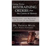 Issuing Divine Restraining Orders From The Courts Of Heaven