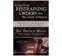 Issuing Divine Restraining Orders From The Courts Of Heaven: Restricting And Revoking The Plans Of The Enemy