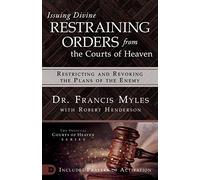 Issuing Divine Restraining Orders From The Courts Of Heaven: Restricting And Revoking The Plans Of The Enemy