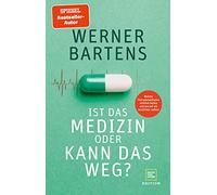 Ist das Medizin - oder kann das weg?: Welche Therapiemethoden wirklich helfen und worauf wir verzichten sollten