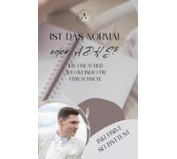Ist das normal oder ADHS?: Ein einfacher Wegweiser für Erwachsene inklusive Selbsttest