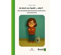 Ist doch nur Spaß, oder?: Eine Kindergeschichte über Auslachen, Anderssein - und echten Mut