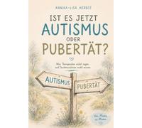 Ist es jetzt Autismus oder Pubertät? Was Therapeuten nicht sagen und Suchmaschinen nicht wissen
