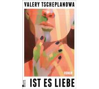 Ist es Liebe "Valery Tscheplanowa erzählt ganz großartig von Frauen ... eine wunderschöne, poetische Sprache." Elke Heidenreich - Valery Tscheplanowa - Rowohlt E-Book - ebook (ePub) - Livre
