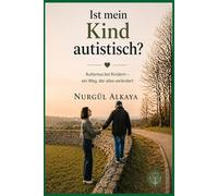 Ist mein Kind autistisch?: Autismus bei Kindern - ein Weg, der alles verändert