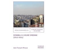 Istanbul à l’heure syrienne (2012-2024) - Jean-François Pérouse - Inalco Presses - broché - Essai