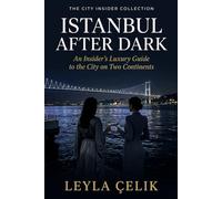 Istanbul After Dark: An Insider's Luxury Guide to the City on Two Continents