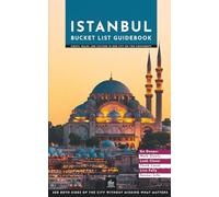 Istanbul Bucket List Guidebook: Sights, Walks, and Culture in One City on Two Continents