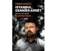 Istanbul, dernier arrêt Quatre ans dans les prisons turques - Fabien Azoulay - Stock - broché - Essai