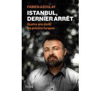 Fabien Azoulay – Istanbul, dernier arrêt – Quatre ans dans les prisons turques – Essai – Broché