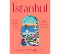 Istanbul: Flavourful Turkish Recipes from the Heart of the City