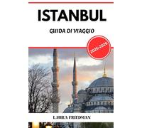 ISTANBUL GUIDA DI VIAGGIO 2025 - 2026: Un tuffo nella storia, nel cibo, nella cultura e nella vita moderna