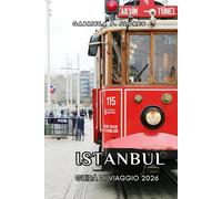 ISTANBUL GUIDA DI VIAGGIO 2026: Moschee, bazar, sapori culinari e rotte dei traghetti attraverso il Corno d'Oro