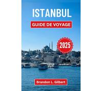 Istanbul Guide de voyage 2025: Dévoiler le charme, l'histoire et les trésors culturels d'une ville qui relie les mondes