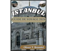 ISTANBUL GUIDE DE VOYAGE 2026: À la découverte du passé d'Istanbul, de son charme intemporel, de son avenir dynamique et de ses monuments emblématiques.