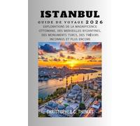 Istanbul Guide de voyage 2026: Explorations de la magnificence ottomane, des merveilles byzantines, des monuments turcs, des trésors inconnus et plus encore