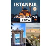 ISTANBUL GUIDE DE VOYAGE 2026: Explorer la meilleure ville de Turquie pour les débutants avec hébergement et planifier un voyage parfait