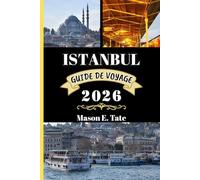 ISTANBUL GUIDE DE VOYAGE 2026: Votre compagnon de voyage pour explorer et profiter des attraits de cette destination incontournable.