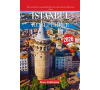 `ISTANBUL REISEFÜHRER 2025: Alles, was Sie für eine unvergessliche Reise in die zeitlose Stadt der Türkei wissen müssen